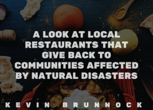 A Look At How Local Restaurants Are Giving Back To Communities Affected By Natural Disasters | Kevin Brunnock